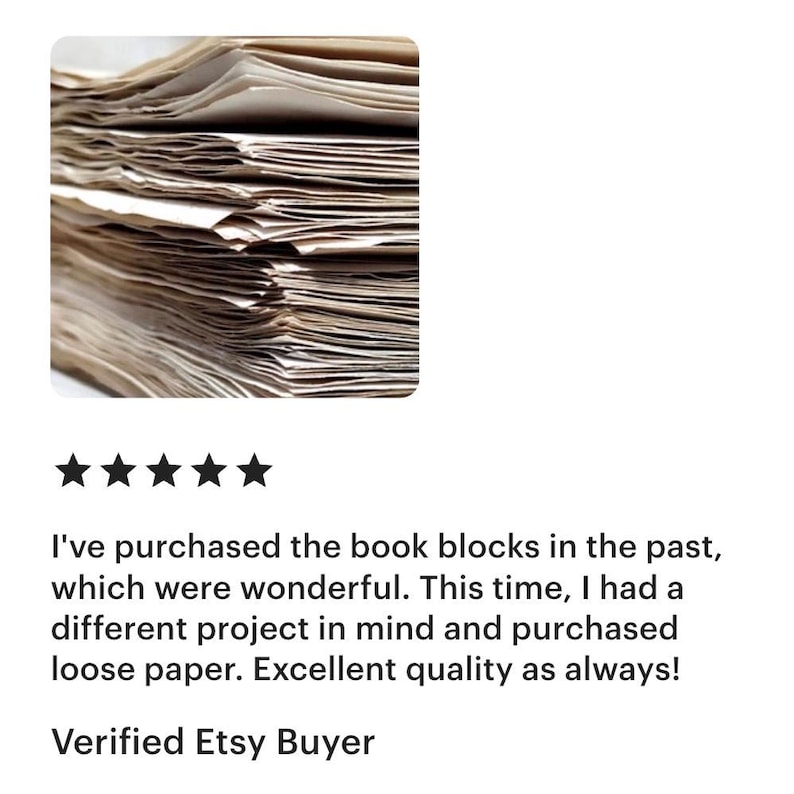 5-star review from Etsy buyer who says: I've purchased the book blocks in the past, which were wonderful. This time, I had a different project in mind and purchased loose paper. Excellent quality as always!