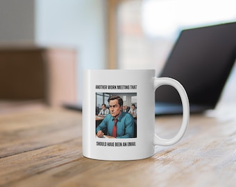 Funny Office Coffee Cup - "Another Work Meeting That Should Have Been An Email!" - Best Gift for Coworkers, Funny Coffee Mug, Work From