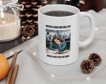 Funny Office Mug - "Another Work Meeting That Should Have Been An Email" - Perfect Gift for Coworkers, Birthday, Workaholics, Humor, Coffee