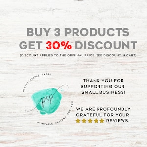 May include: A teal watercolor graphic with the text "psp" in black, surrounded by the words "Pretty Simple Pages" and "Printable Designs for You". The text "BUY 3 PRODUCTS GET 30% DISCOUNT" is in red and white. The text "(DISCOUNT APPLIES TO THE ORIGINAL PRICE. SEE DISCOUNT IN CART)" is in black. The text "THANK YOU FOR SUPPORTING OUR SMALL BUSINESS!" is in black. The text "WE ARE PROFOUNDLY GRATEFUL FOR YOUR REVIEWS." is in black. Five gold stars are below the text.