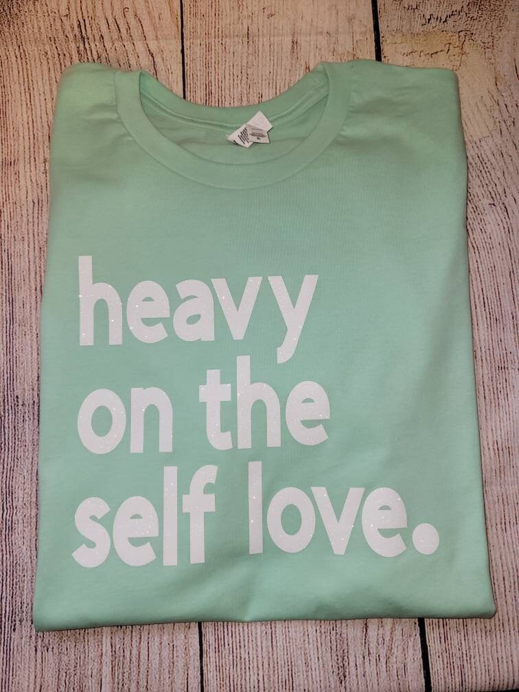 Heavy on the self love Tshirt for men and Women | Etsy