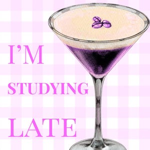 May include: Watercolor illustration of a martini glass filled with a layered purple cocktail, topped with a creamy white foam and three purple coffee beans. The text "I'M STUDYING LATE" is in pink, set against a pink and white checkered background.