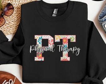 Floral Physical Therapy Sweatshirt, PT Sweatshirt, Physical Therapist Hoodie, Gift For Physical Therapist, Physical Therapy Gift