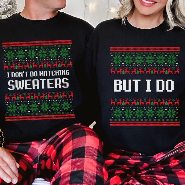 Couple Christmas Sweatshirts, Funny Ugly Sweaters, I don't Do Matching Sweaters, Matching Couple Sweatshirts, Husband Wife Sweatshirts