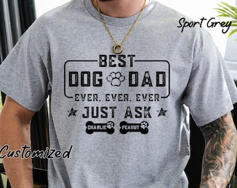 Best Dog Dad Ever Shirt, Custom Dog Dad shirt with Dog Names, Fathers Day Shirt, Gift For Dog Dad, Fathers Day Gift for Dog Owner, Dog Lover