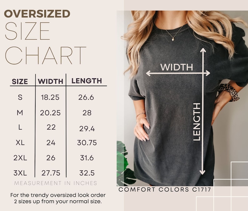 May include: Oversized size chart for a t-shirt with measurements in inches. The chart shows the width and length of the shirt in sizes S, M, L, XL, 2XL, and 3XL. The text "For the trendy oversized look order 2 sizes up from your normal size." is below the chart. The text "COMFORT COLORS C1717" is in the bottom right corner.