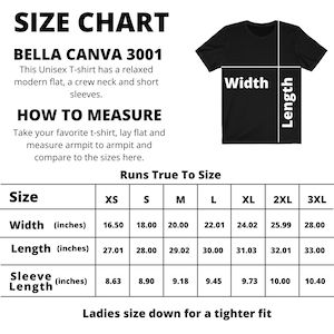 May include: Size chart for a Bella + Canvas 3001 unisex t-shirt. The chart shows measurements in inches for width, length, and sleeve length for sizes XS to 3XL. The chart also includes instructions on how to measure a t-shirt for a proper fit.
