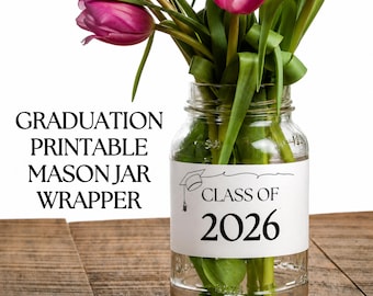 Graduation Mason Jar Wrapper Printable, Class of 2026 Graduation Party Decorations, Printable Graduation Table Centerpiece, Paper Grad Decor
