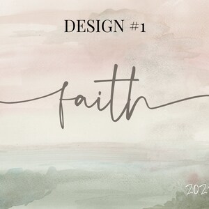 May include: A watercolor background with a soft pink and green color scheme. The word "faith" is written in cursive script in the center of the image. The text "DESIGN #1" appears in the top center of the image. The year "2021" is written in the bottom right corner of the image.