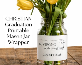 Christian Graduation Mason Jar Wrapper Printable, Class of 2026 Table Centerpiece, Be Strong and Courageous, Bible Grad Party Decor Download