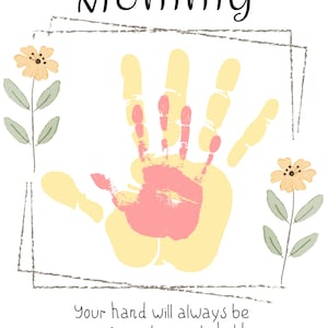 May include: A handprint art print with the word "Mommy" at the top and the text "Your hand will always be my favorite one to hold." at the bottom. The handprint is yellow and pink with a yellow flower on each side.