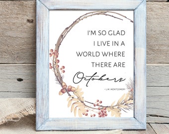 I'm So Glad I Live in a World Where There are Octobers, Fall Quote Print, Fall Printable Wall Art, Anne of Green Gables, LM Montgomery,