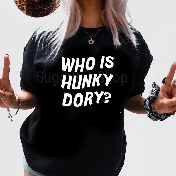 Who is Hunky Dory?/ RHOBH Tshirt, Sweatshirt or Hoodie/ Who is Hunky Dory Sweatshirt