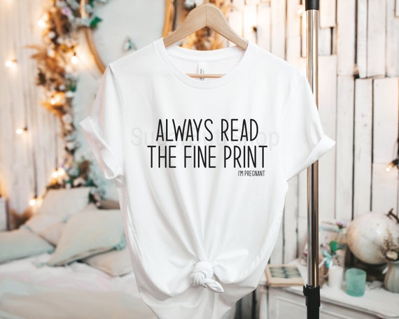 Always Read The Fine Print I'm Pregnant Announcement T-Shirt Always Read The Fine Print I'm Pregnant Announcement T-Shirt