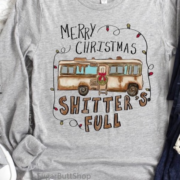 Merry Christmas Shitters Full Long Sleeve/ Shitters Full Shirt/Uncle Eddy Shitters Full Shirt/Merry Christmas Uncle Eddy Shitters Full