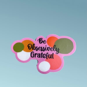 Be Obsessively Grateful, Recovery waterproof Sticker, Gratitude vinyl custom laptop sticker, positive stickers