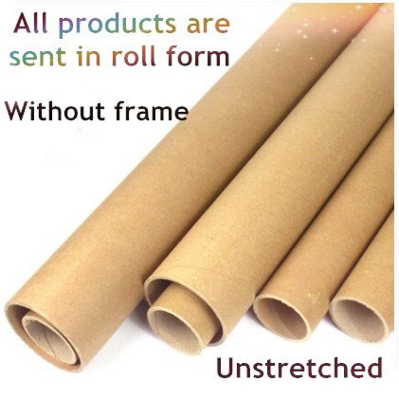May include: Several rolled-up brown paper tubes of varying sizes, presented diagonally. The text on the image states, "All products are sent in roll form. Without frame. Unstretched."