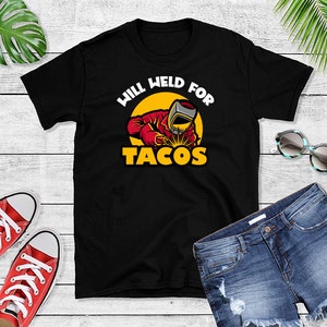 Will Weld For Tacos Funny Welder Welding Welders Gift T-Shirt Will Weld For Tacos Funny Welder Welding Welders Gift T-Shirt