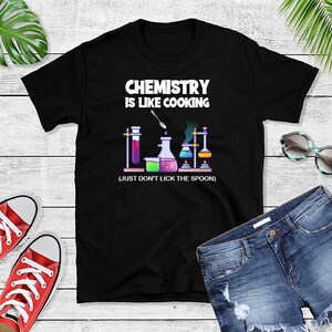Funny Chemistry Shirt - Chemistry Apparel - Funny Chemist Gift - Chemist Outfit - Gift For Chemist - Chemistry Degree