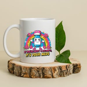 Happy Pills Mug - If You&#39;re Happy and You Know It, It&#39;s Your Meds, Funny Mental Health Coffee Cup, Cute Prescription Design