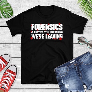 Forensic Science T-Shirt - Medical Examiner - Crime Scene Investigator Gift - Forensics Outfit - Forensic Scientist Gift - Criminologist