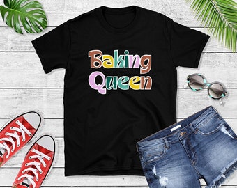 Baking Queen T-Shirt - Funny Baker Tee - Gift for Her Gift Apparel - Baking Outfit