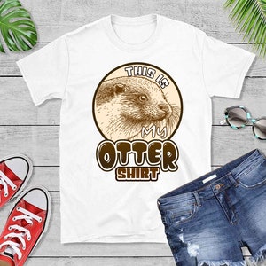 Otter T-Shirt - Funny Otter Tee - Otter Lover Gift Idea - Cute Otter Outfit