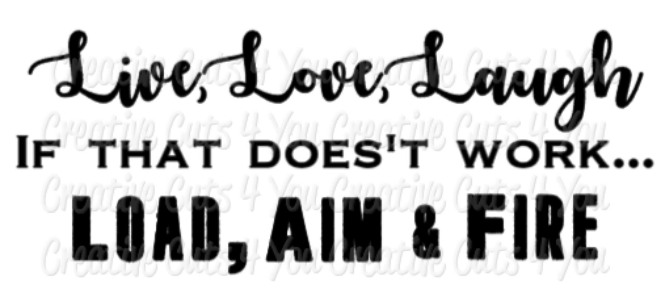 Live Love Laugh If that doesn't work Load Aim & Fire Etsy