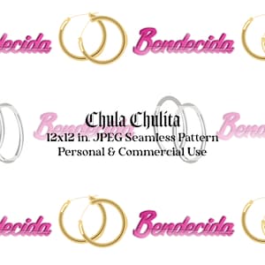 May include: A seamless pattern featuring gold and silver hoop earrings, the words "Chula Chulita" and "Bendecida" in pink text. The pattern is 12 inches by 12 inches and is suitable for personal and commercial use.