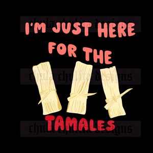 Here for the Tamales PNG File, Christmas PNG, Mexican Christmas PNG, Latino Christmas png file, Christmas Tamales Man png, Funny Tshirt png