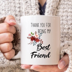 Best Friend Gift, Birthday Coffee Mug for Friend, Thank You For Being My Best Friend Mug, Frienship Mug Gift With Flower, BFF Gift Idea