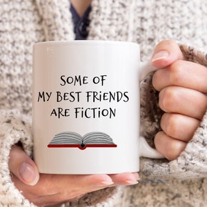 Some Of My Best Friends Are Fiction, Birthday Coffee Mug for Friend, Funny Saying Mug, Gift With Book, BFF Gift Idea, Morning Coffee mug,