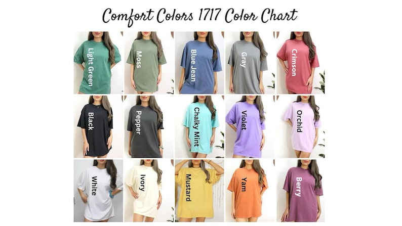 May include: A Comfort Colors 1717 color chart featuring fifteen short-sleeve t-shirts in various colors including light green, moss, blue jean, gray, crimson, black, pepper, chalky mint, violet, orchid, white, ivory, mustard, yam, and berry.