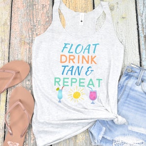 Float, Drink, Tan & Repeat, River Shirt, Camp Shirt, Lake Shirt, Beach Tank Top, Vacation shirt, Cruise shirt, Girls Weekend shirt