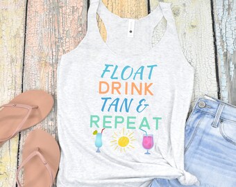 Float, Drink, Tan & Repeat, River Shirt, Camp Shirt, Lake Shirt, Beach Tank Top, Vacation shirt, Cruise shirt, Girls Weekend shirt