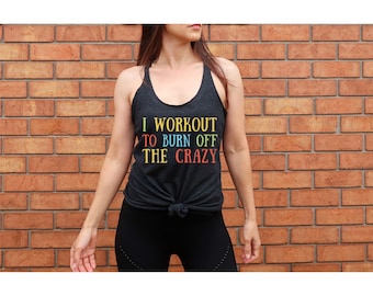 Workout shirt I Workout to Burn Off the Crazy Shirt Funny Workout shirt with Sayings for Women gym shirt mom shirt