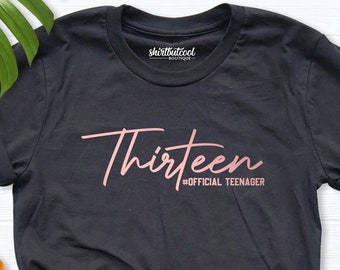 Thirteen Shirt, Official Teenager Shirt, 13th Birthday Shirt, Thirteen Year Old Shirt, Birthday Shirt, 13 Year Birthday Outfit, Birthday Tee