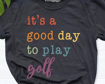 It is good day to play Golf, Women Golf Shirt, Golf shirt, Sport teacher Gift, Golf Lover Gift, Golf Gift men, Golf Gift women, Golfing Gift