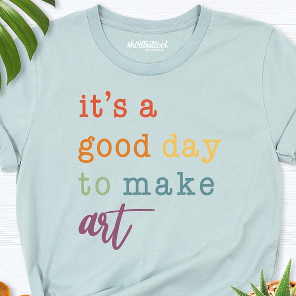 It's a Good Day to Make Art, Gift Teacher Shirt, Art Teacher Shirt, Artist Gift, Artist Shirt, Art Teacher gift, Art Lover Shirt, Art shirt