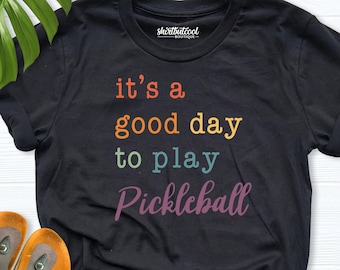 Pickleball Shirt, It is good day to play Pickleball, Women Pickleball tees, Pickleball Player Shirt, Racquetball Shirt, Paddleball sport tee