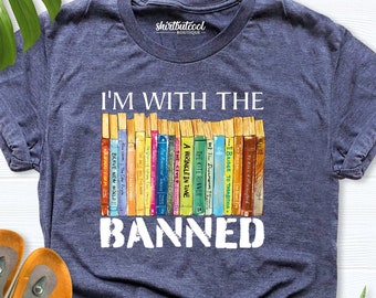 Banned Books Shirt, I am With The Banned Shirt, Book Shirt, Library Lover shirt, Reading Shirt, banned book name shirt, Gift For Teacher tee