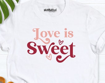 Love is Sweet Valentine Shirt, Valentine's Day Shirt, women Valentine Outfit, Cute Valentine Tee, Valentines Day Gift, Love girlfriend Shirt