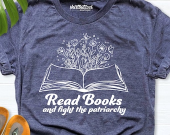 read books and fight the patriarchy shirt, Book with Flowers Shirt, Feminist Shirt, Book Lover Gift Women, Reading Shirt, Floral Book shirt