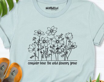 Flower shirt, Religious Shirt, Christian Shirt, Consider How the Wildflowers Grow shirt, Gift for Christian women, Luke 12 shirt, women tees