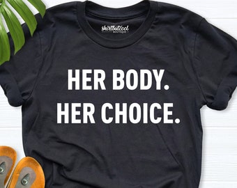 Her Body Her Choice Shirt, men supporting women, Protest shirt, Pro Choice Shirt, Woman Rights Tee, Feminist Shirt, men&#39;s pro choice shirt