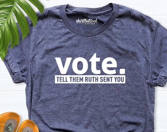 Vote Tell Them Ruth Sent You Shirt, Ruth shirt, Ruth Bader Ginsburg Shirt, Vote Tell Them Ruth Sent You Shirt, Vote Shirt, Ruth Bader Shirt
