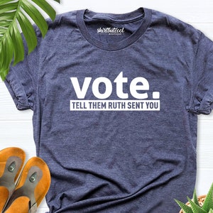 Vote Tell Them Ruth Sent You Shirt, Ruth shirt, Ruth Bader Ginsburg Shirt, Vote Tell Them Ruth Sent You Shirt, Vote Shirt, Ruth Bader Shirt