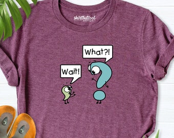 Wait What Shirt,Grammar Teacher Shirt, English Teacher Shirt, Comma Question Mark, Grammar Shirt, Grammar teach shirt, English Teacher teess