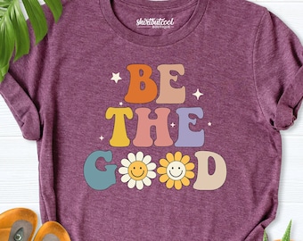 Be the good t-shirt, hippie spring clothes for women, good fine Shirts, 90s Retro Daisy Shirt, Hippie Girls Birthday Gift, Positive t-shirt