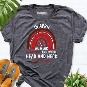 Head and Neck Cancer Awareness Shirt, Head and neck cancer shirt,In April We Wear Burgundy And White tee, Head and Neck Cancer Support shirt